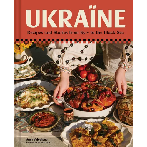Ukraïne: Recipes and Stories from Kyiv to the Black Sea