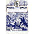 Arguing about Slavery: John Quincy Adams and the Great Battle in the United States Congress
