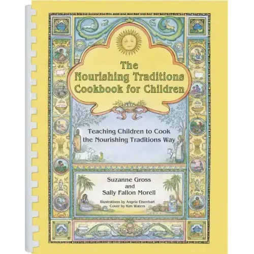 The Nourishing Traditions Cookbook for Children: Teaching Children to Cook the Nourishing Traditions Way