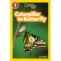 Caterpillar to Butterfly (National Geographic Kids Readers, Level 1)
