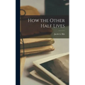 How the Other Half Lives