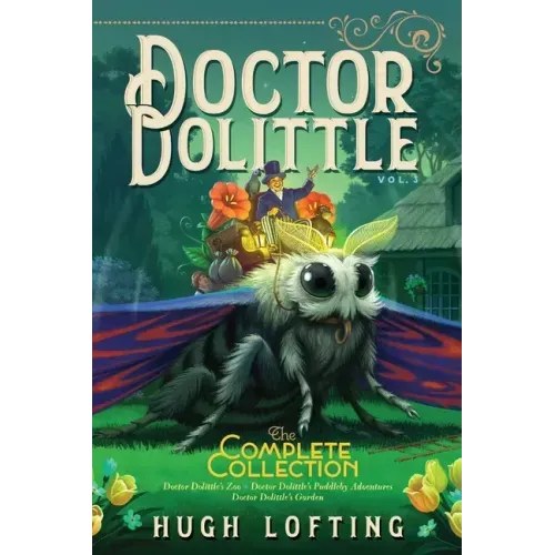 Doctor Dolittle the Complete Collection, Vol. 3: Doctor Dolittle's Zoo; Doctor Dolittle's Puddleby Adventures; Doctor Dolittle's Garden