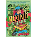 Mexikid Dreams: A Graphic Memoir