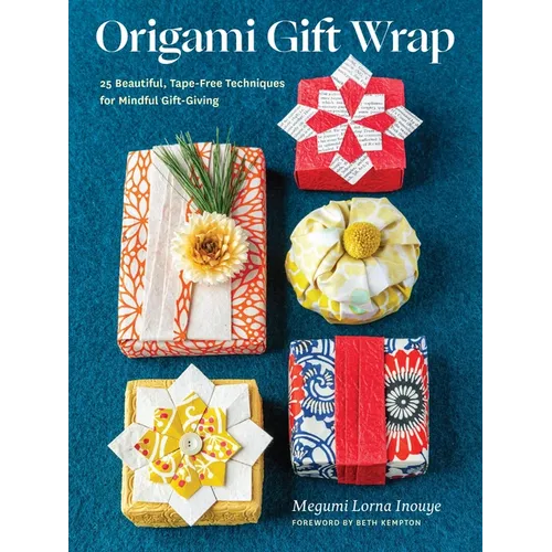 Origami Gift Wrap: 25 Beautiful, Tape-Free Techniques for Mindful Gift-Giving