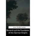 Bismarck and the Foundation of the German Empire