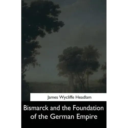 Bismarck and the Foundation of the German Empire