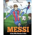 Messi: A Boy Who Became A Star. Inspiring children book about Lionel Messi - one of the best soccer players in history. (Soccer Book For Kids)