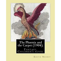 The Phoenix and the Carpet (1904). By: Edith Nesbit: The Phoenix and the Carpet is a fantasy novel for children, written in 1904 by E. Nesbit.