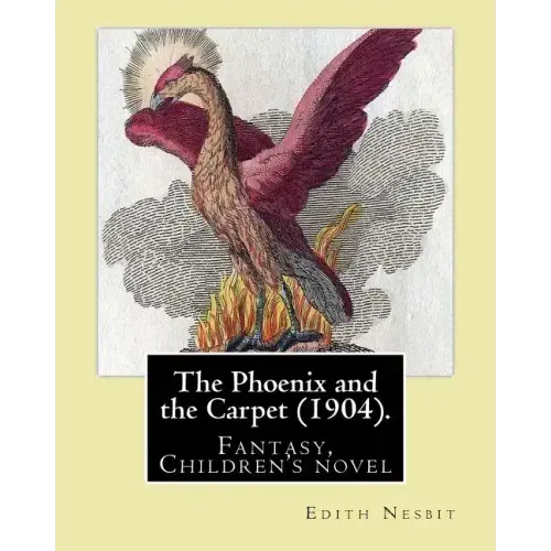 The Phoenix and the Carpet (1904). By: Edith Nesbit: The Phoenix and the Carpet is a fantasy novel for children, written in 1904 by E. Nesbit.