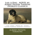 Lad: A Dog . NOVEL by: Albert Payson Terhune (World's Classics)