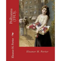 Pollyanna (1913). By: Eleanor H. Porter: Pollyanna is a best-selling 1913 novel by Eleanor H. Porter that is now considered a classic of chi
