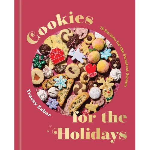 Cookies for the Holidays: 75 Recipes for the Sweetest Season