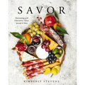 Savor: Entertaining with Charcuterie, Cheese, Spreads and More!