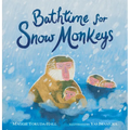 Bathtime for Snow Monkeys: (A Picture Book about Japanese Wildlife, Hot Springs, Nature, and Togetherness for Kids Ages 4-8)