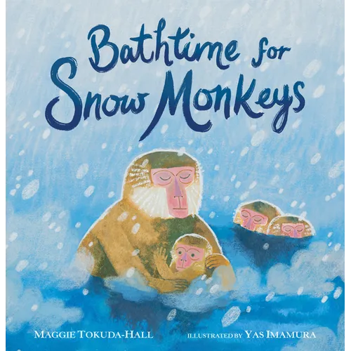 Bathtime for Snow Monkeys: (A Picture Book about Japanese Wildlife, Hot Springs, Nature, and Togetherness for Kids Ages 4-8)