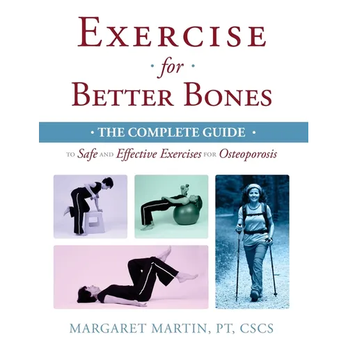 Exercise for Better Bones: The Complete Guide to Safe and Effective Exercises for Osteoporosis