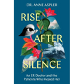 Rise After Silence: An ER Doctor and the Patients Who Healed Her