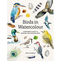 Birds in Watercolour: A Beginner's Guide to Drawing and Painting Birds