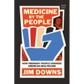 Medicine by the People: How Ordinary People Changed American Healthcare