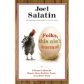 Folks, This Ain't Normal: A Farmer's Advice for Happier Hens, Healthier People, and a Better World