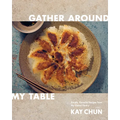 Gather Around My Table: Simple, Flavorful Recipes from My Global Pantry: A Cookbook