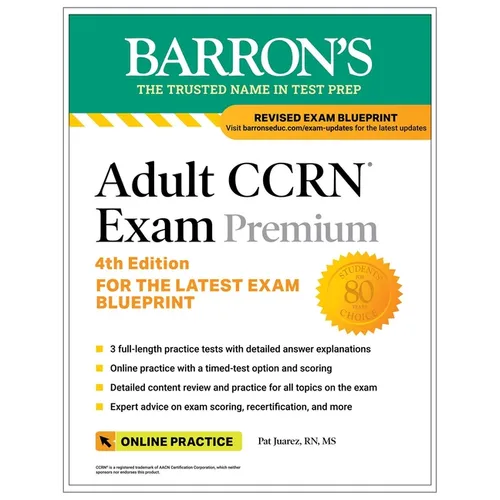 Adult Ccrn Exam Premium, Fourth Edition: Study Guide for the Latest Exam Blueprint, Includes 3 Practice Tests, Comprehensive Review, and Online Study