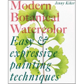 Modern Botanical Watercolor Painting: Fun, Easy and Expressive Techniques