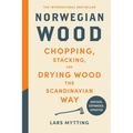 Norwegian Wood (Revised, Expanded, and Updated Edition): Chopping, Stacking, and Drying Wood the Scandinavian Way