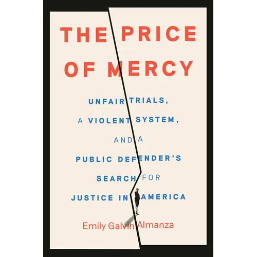 The Price of Mercy: Unfair Trials, a Violent System, and a Public Defender's Search for Justice in America