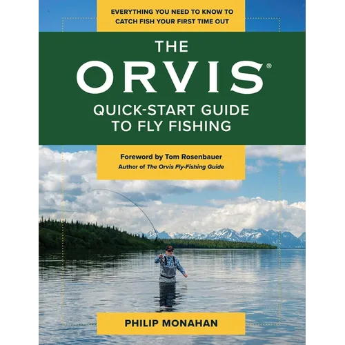 The Orvis Quick-Start Guide to Fly-Fishing: Everything You Need to Know to Catch Fish Your First Time Out