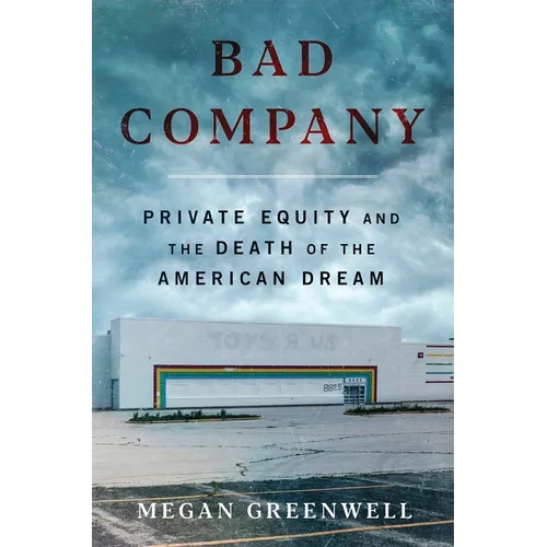 Bad Company: Private Equity and the Death of the American Dream