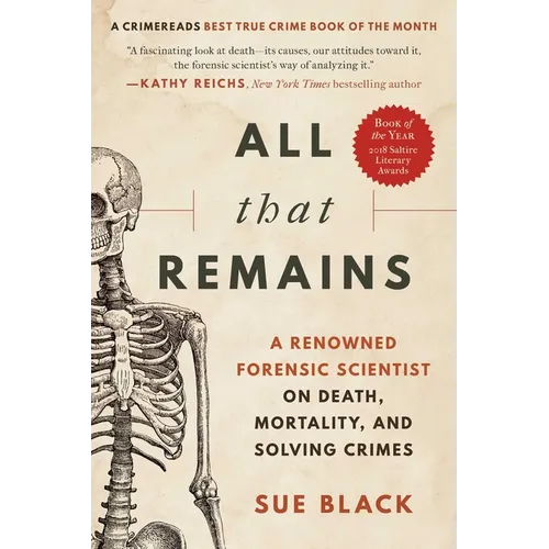 All That Remains: A Renowned Forensic Scientist on Death, Mortality, and Solving Crimes