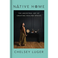Native Home: The Ancestral Art of Creating Healing Spaces