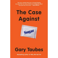 The Case Against Sugar