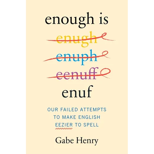 Enough Is Enuf: Our Failed Attempts to Make English Easier to Spell