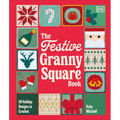 The Festive Granny Square Book: 50 Holiday Designs to Crochet
