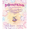 Donutrina in the Nutcracker Sweet: (A Christmas Picture Book about Ballet, Dancing, Confidence, and Being Yourself for Kids Ages 4-8)