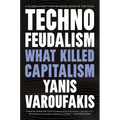 Technofeudalism: What Killed Capitalism