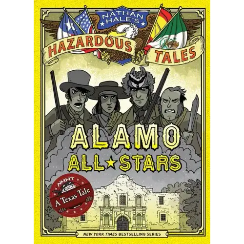 Alamo All-Stars (Nathan Hale's Hazardous Tales #6): A Texas Tale