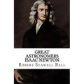 Great Astronomers Isaac Newton Robert Stawell Ball