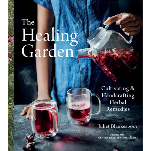 The Healing Garden: Cultivating and Handcrafting Herbal Remedies