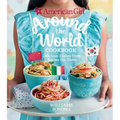 American Girl: Around the World Cookbook: Delicious Dishes from Across the Globe