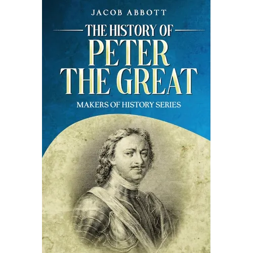 The History of Peter the Great: Makers of History Series