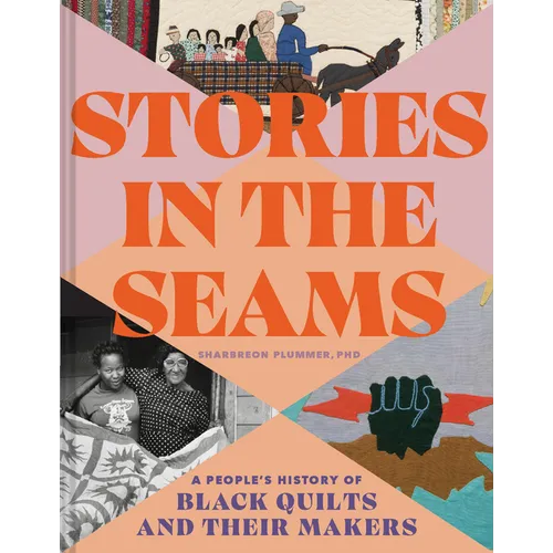 Stories in the Seams: A People's History of Black Quilts and Their Makers