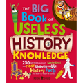 The Big Book of Useless History Knowledge: 250 of the Coolest, Weirdest, and Most Unbelievable History Facts You Won't Be Taught in School