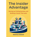 The Insider Advantage: Moving Up, Finding Success, and Building a Career That Lasts
