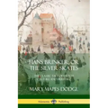 Hans Brinker, or The Silver Skates: The Classic Tale of Dutch Culture and Heritage