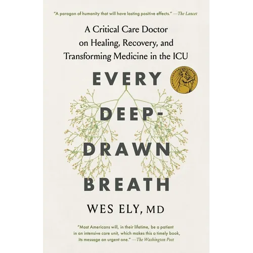 Every Deep-Drawn Breath: A Critical Care Doctor on Healing, Recovery, and Transforming Medicine in the ICU