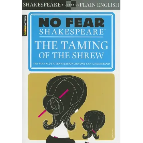 The Taming of the Shrew: No Fear Shakespeare Side-By-Side Plain English