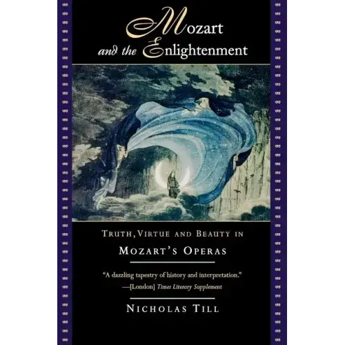 Mozart and the Enlightenment: Truth, Virtue, and Beauty in Mozart's Operas